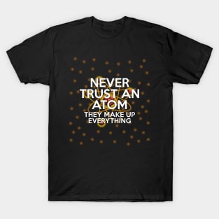 Never Trust an Atom T-Shirt